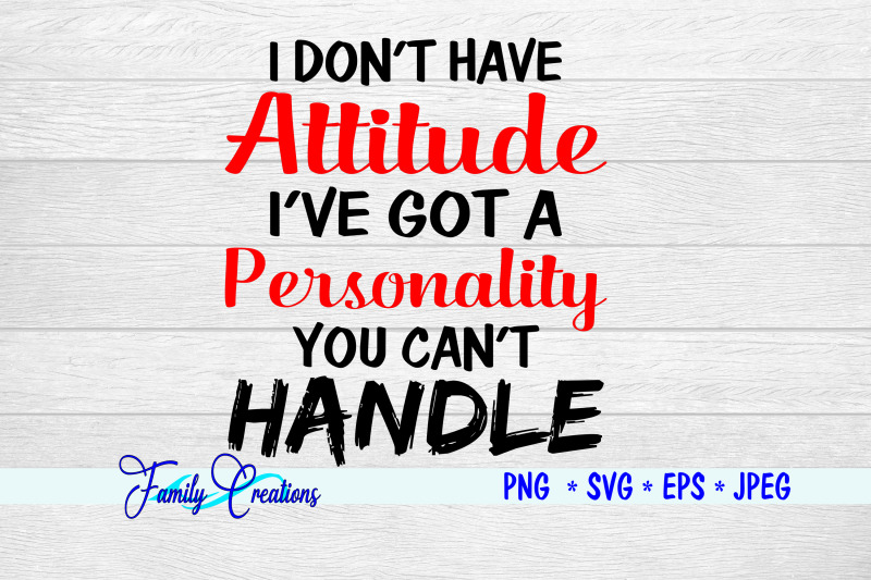 i-don-039-t-have-a-attitude-i-039-ve-got-a-personality-you-can-039-t-handle