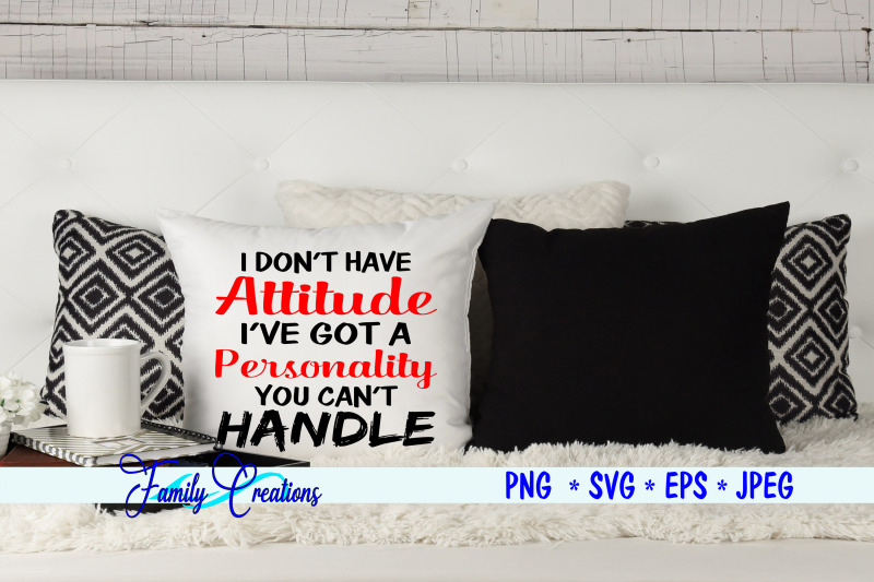 i-don-039-t-have-a-attitude-i-039-ve-got-a-personality-you-can-039-t-handle