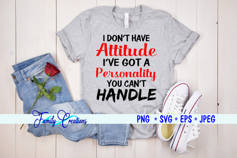 i-don-039-t-have-a-attitude-i-039-ve-got-a-personality-you-can-039-t-handle