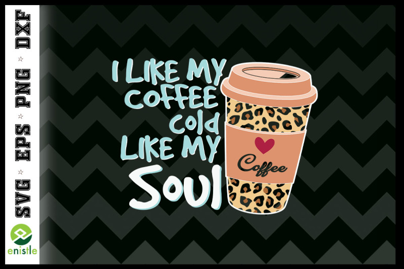 i-like-coffee-cold-like-my-soul