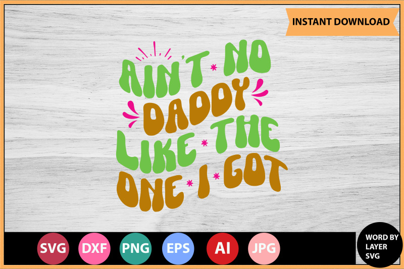 ain-039-t-no-daddy-like-the-one-i-got-svg-cut-file-design