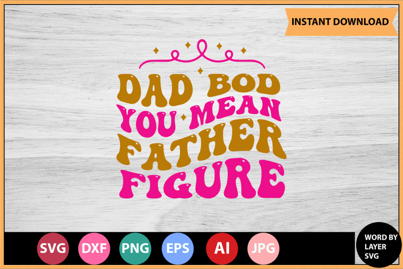 dad-bod-you-mean-father-figure-svg-cut-file-design