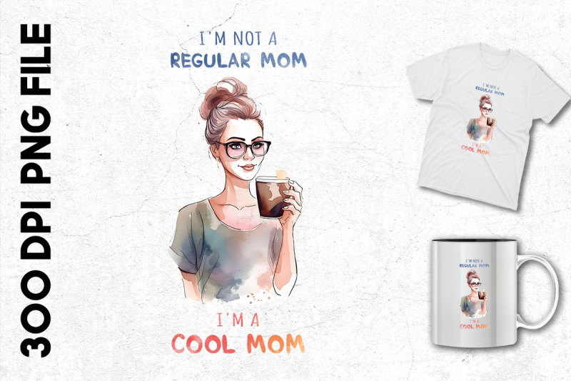 i-039-m-not-a-regular-mom-i-039-m-a-cool-mom