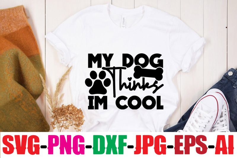 my-dog-thinks-im-cool-svg-cut-file-human-amp-dog-svg-paw-svg-t-shirt-s