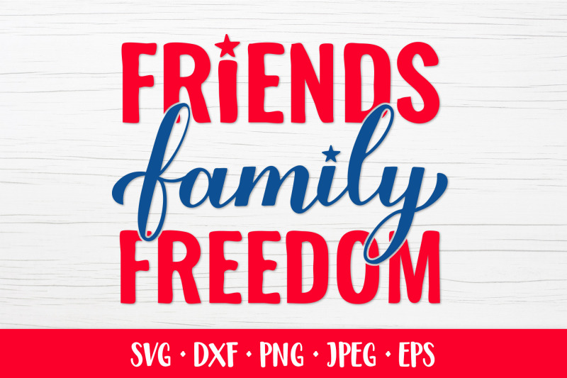 friends-family-freedom-fourth-of-july-quote-patriotic-svg