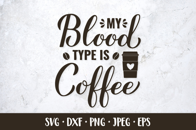 my-blood-type-is-coffee-svg-coffee-lover-quote