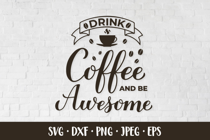 drink-coffee-and-be-awesome-svg-coffee-lover-quote