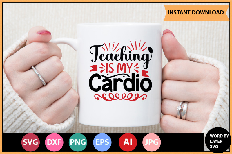 teaching-is-my-cardio-svg-cut-file-design