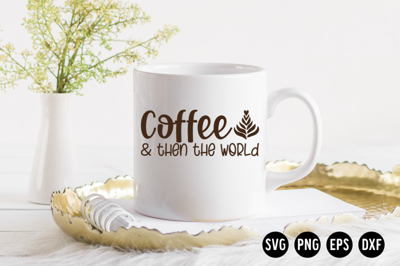 coffee-amp-then-the-world-svg-cut-file-coffee-svg