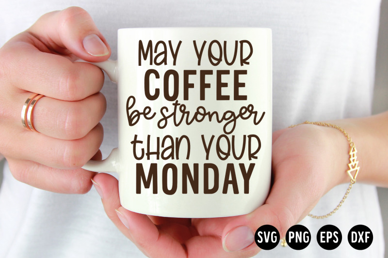 may-your-coffee-be-stronger-than-your-monday-svg-cut-file-coffee-svg