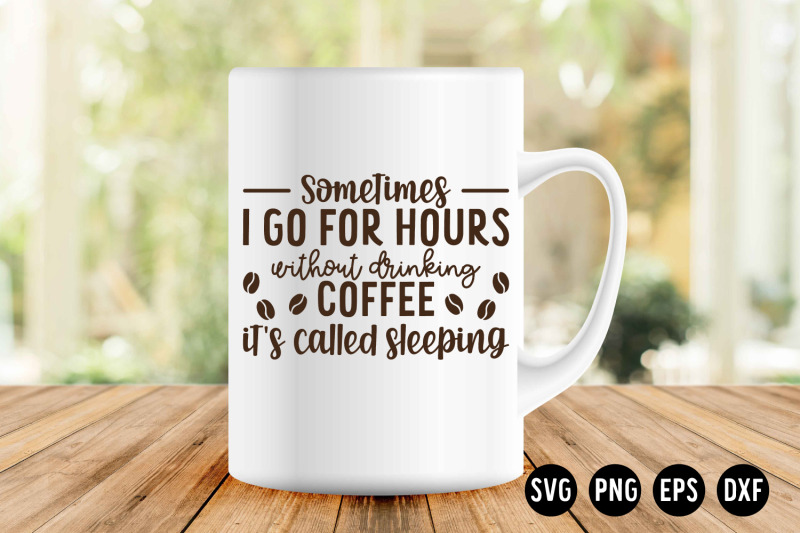 sometimes-i-go-for-hours-without-drinking-coffee-it-039-s-called-sleeping