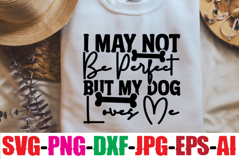 i-may-not-be-perfect-but-my-dog-loves-me-svg-cut-file-dog-bundle-svg