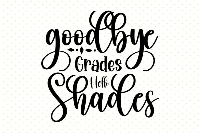 goodbye-grades-hello-shades-svg