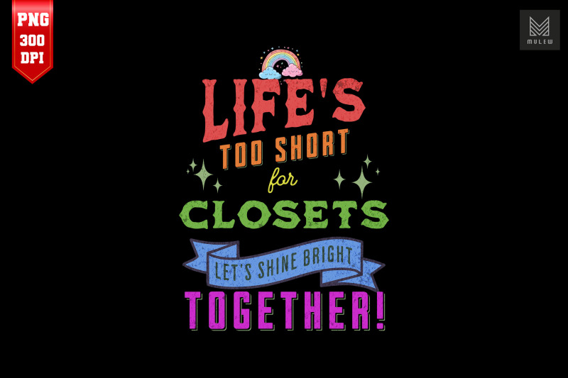 life-039-s-too-short-for-closets-lgbt-pride