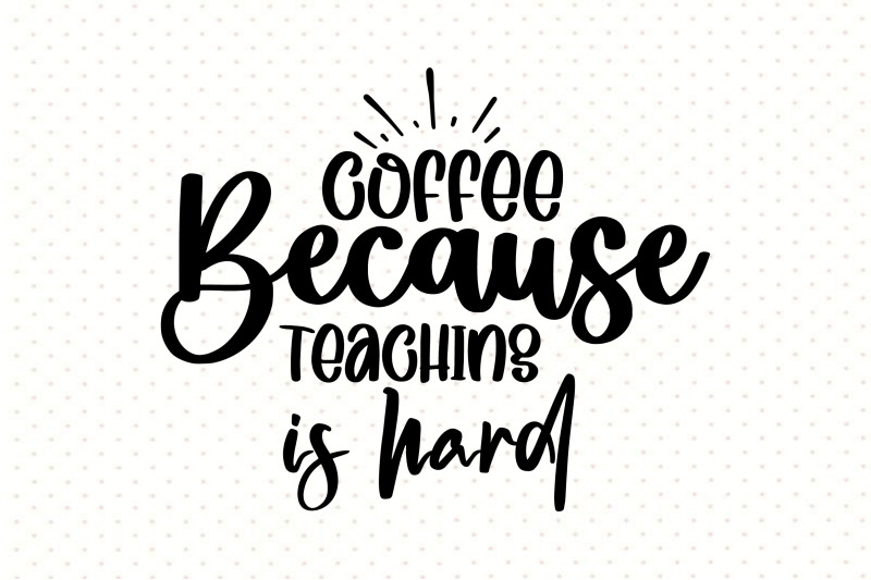 coffee-because-teaching-is-hard