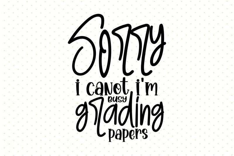 sorry-i-canot-i-039-m-busy-grading-papers