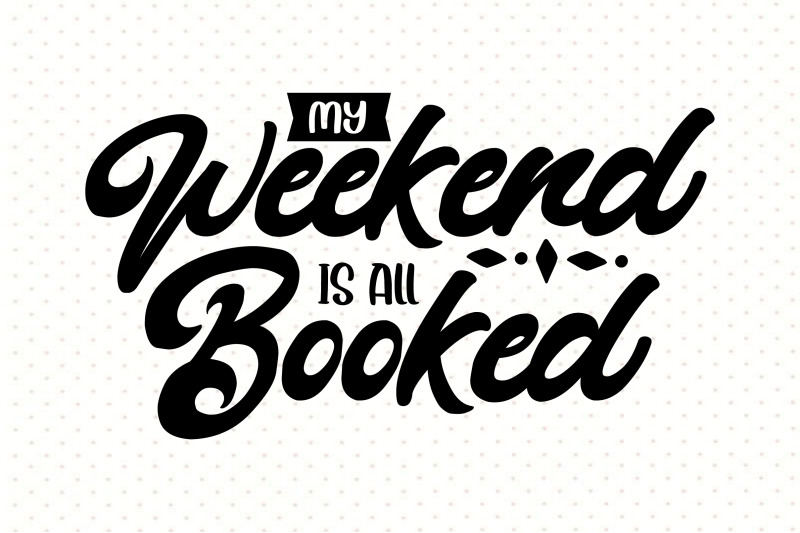 my-weekend-is-all-booked