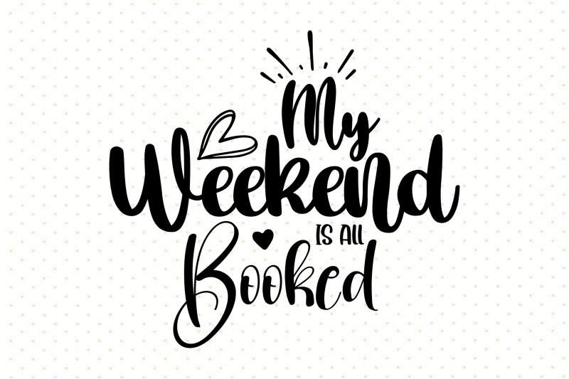 my-weekend-is-all-booked-svg-s