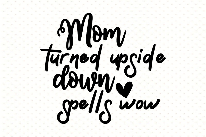 mom-turned-upside-down-spells-wow