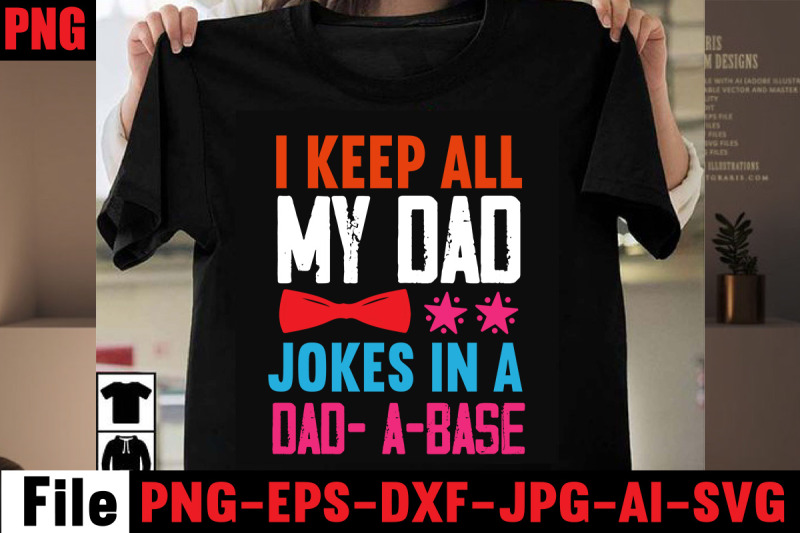 i-keep-all-my-dad-jokes-in-a-dad-a-base-t-shirt-design