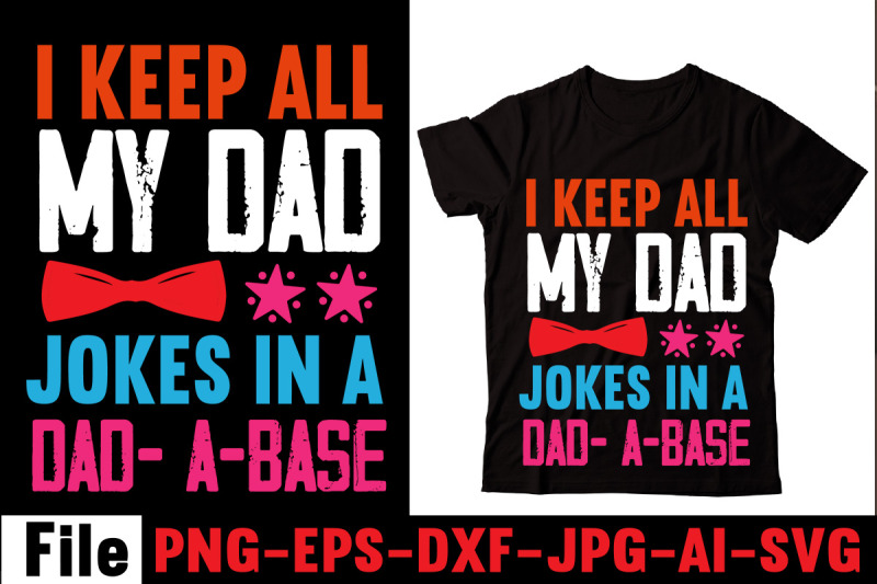 i-keep-all-my-dad-jokes-in-a-dad-a-base-t-shirt-design