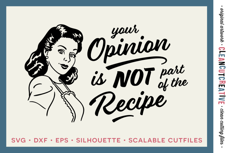 YOUR OPINION IS NOT PART OF THE RECIPE! Funny Kitchen quote with
retro/vintage 1950s housewife design - SVG DXF EPS PNG - Cricut &
Silhouette - clean cutting files SVG by Designbundles