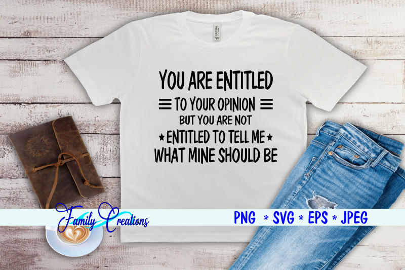 you-are-entitled-to-your-opinion-but-you-are-not-entitled-to-tell-me