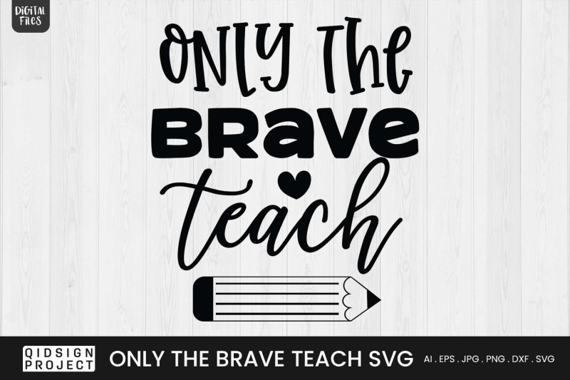 only-the-brave-teach-svg-teacher-quote-svg