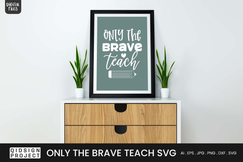 only-the-brave-teach-svg-teacher-quote-svg