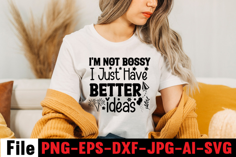 i-039-m-not-bossy-i-just-have-better-ideas-svg-cut-file