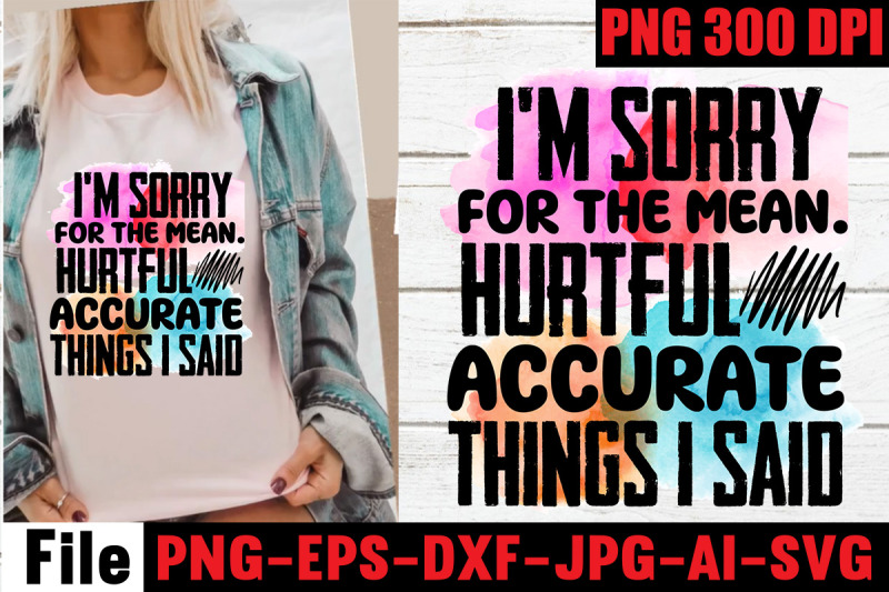 i-039-m-sorry-for-the-mean-hurtful-accurate-things-i-said-sublimation-pn