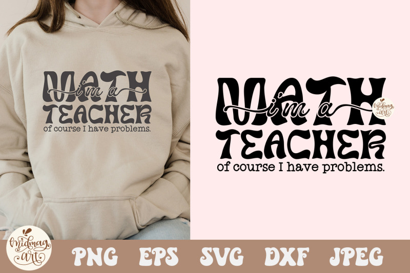 i-039-m-a-math-teacher-of-course-i-have-problems-svg-png