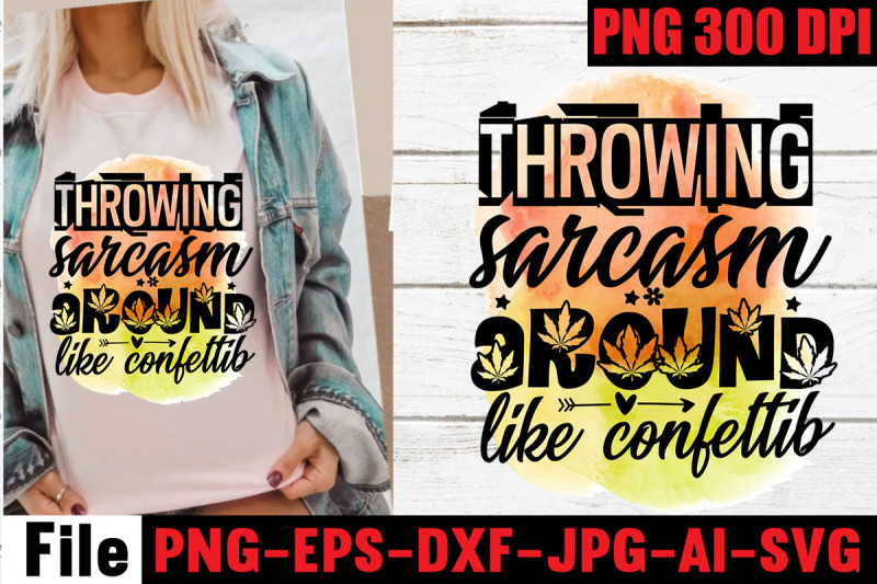 throwing-sarcasm-around-like-confetti-sublimation-png