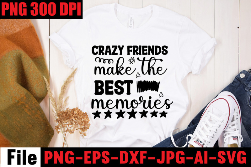 crazy-friends-make-the-best-memories-svg-cut-file