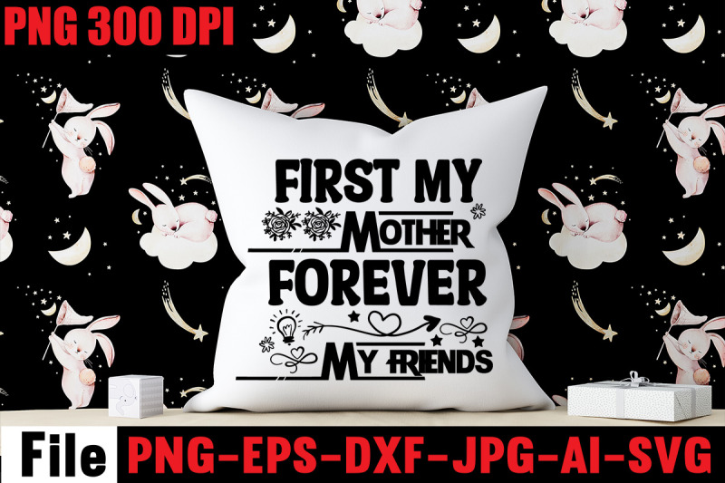 first-my-mother-forever-my-friends-svg-cut-file