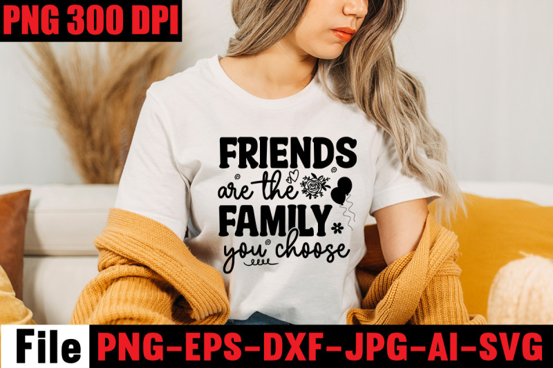 friends-are-the-family-you-choose-svg-cut-file