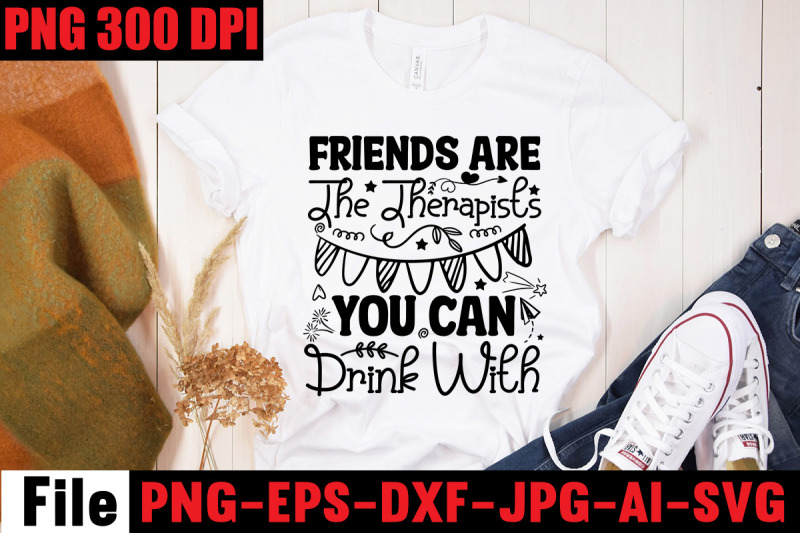 friends-are-the-therapists-you-can-drink-with-svg-cut-file