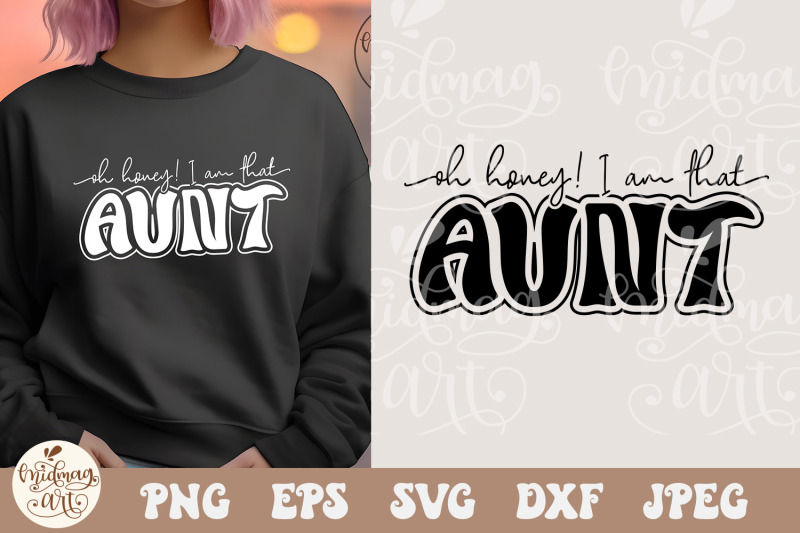 oh-honey-i-am-that-aunt-svg-png-mama-svg-funny-aunt-shirt