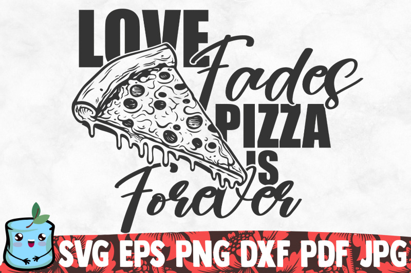 love-fades-pizza-is-forever