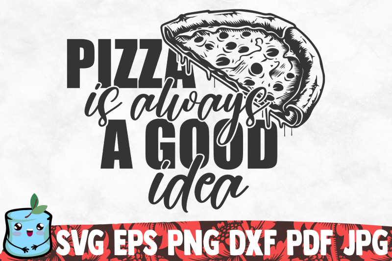 pizza-is-always-a-good-idea