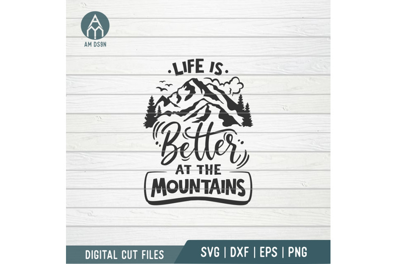 life-is-better-at-the-mountains-svg-adventure-svg-mountains-svg