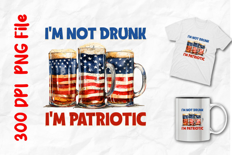 i-039-m-not-drunk-i-039-m-patriotic