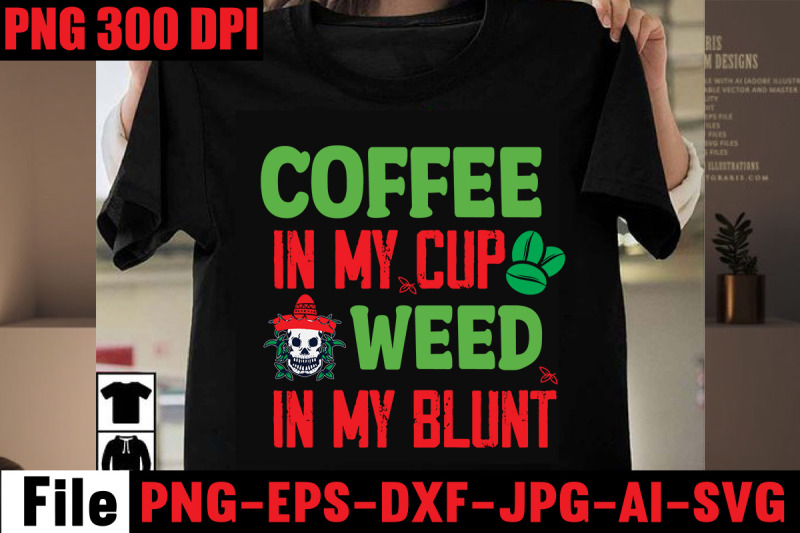 coffee-in-my-cup-weed-in-my-blunt-svg-cut-file-weed-svg-bundle-weed-s