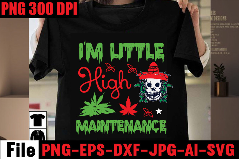 i-039-m-little-high-maintenance-svg-cut-file-weed-svg-bundle-weed-sublima