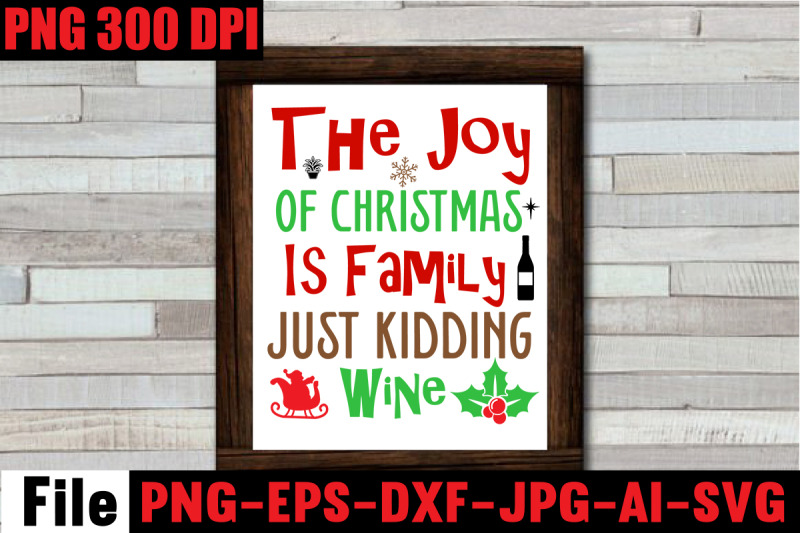 the-joy-of-christmas-is-family-just-kidding-wine-svg-cut-file-christm