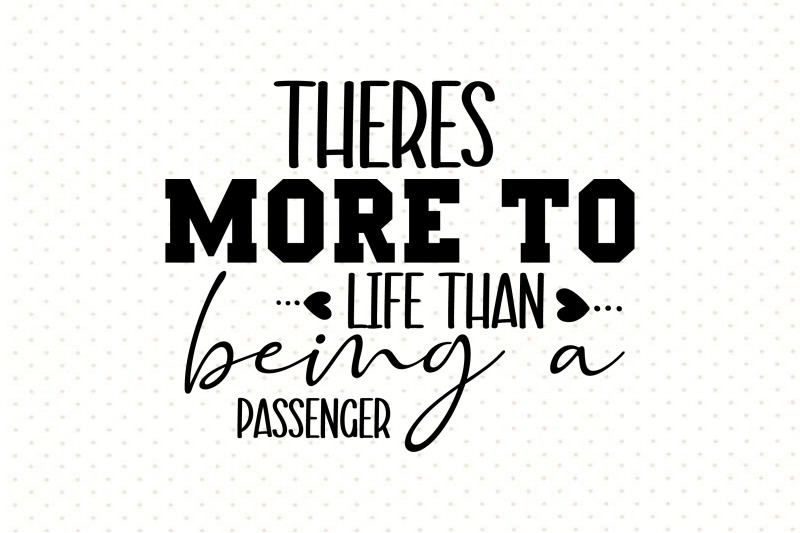 theres-more-to-life-than-being-a-passenger