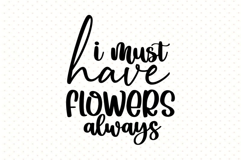 i-must-have-flowers-always