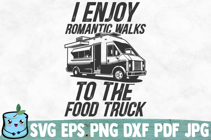 i-enjoy-romantic-walks-to-the-food-truck