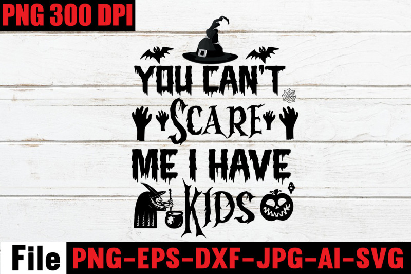 you-can-039-t-scare-me-i-have-kids-svg-cut-file-svgs-quotes-and-sayings-fo