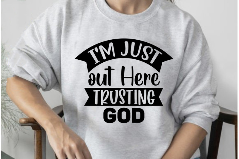 i-039-m-just-out-here-trusting-god-svg